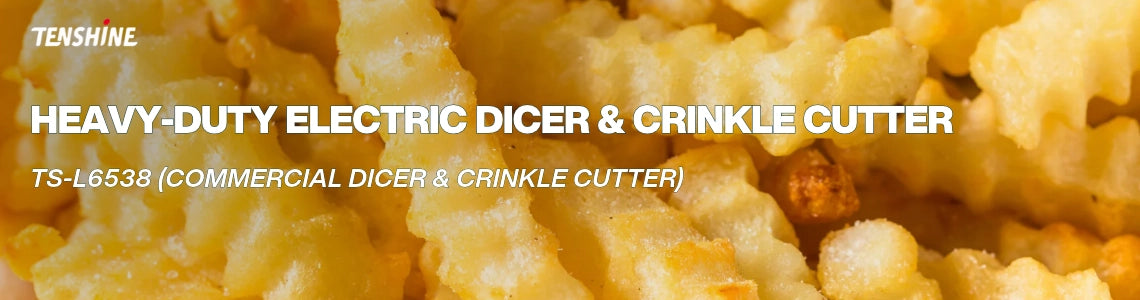 Heavy-duty electric dicer and crinkle cut fries cutter banner for Tenshine TS-L6538
